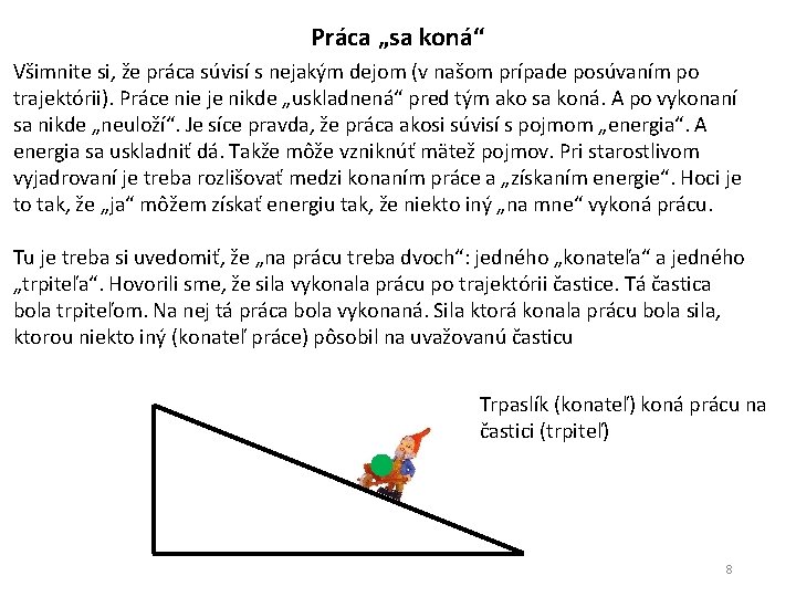 Práca „sa koná“ Všimnite si, že práca súvisí s nejakým dejom (v našom prípade