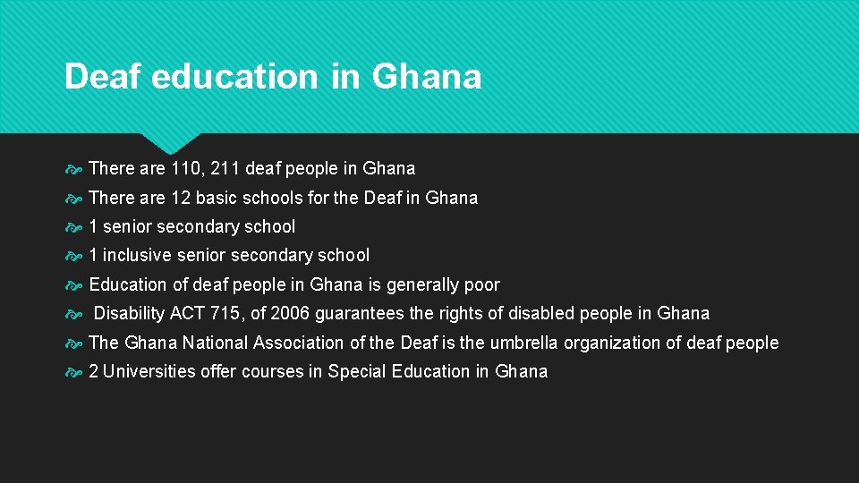 Deaf education in Ghana There are 110, 211 deaf people in Ghana There are