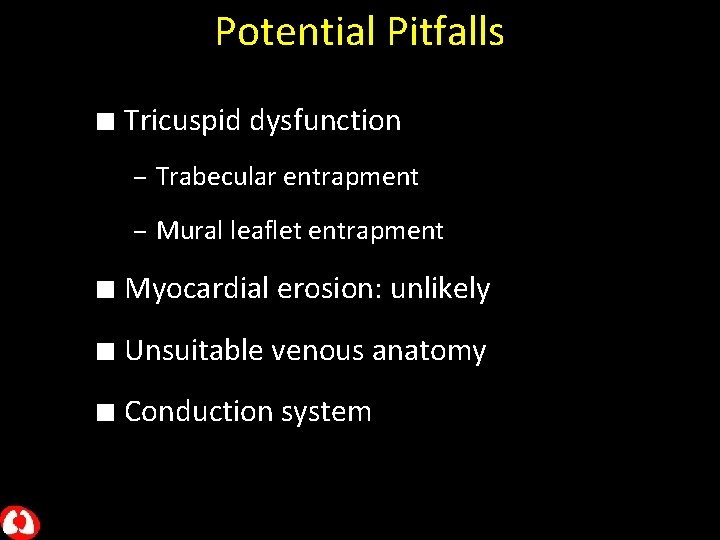 Potential Pitfalls n Tricuspid dysfunction – Trabecular entrapment – Mural leaflet entrapment n Myocardial