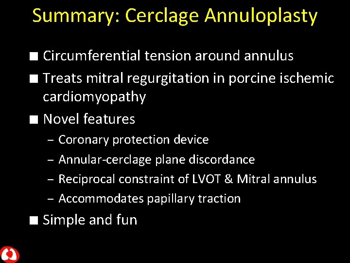 Summary: Cerclage Annuloplasty Circumferential tension around annulus n Treats mitral regurgitation in porcine ischemic
