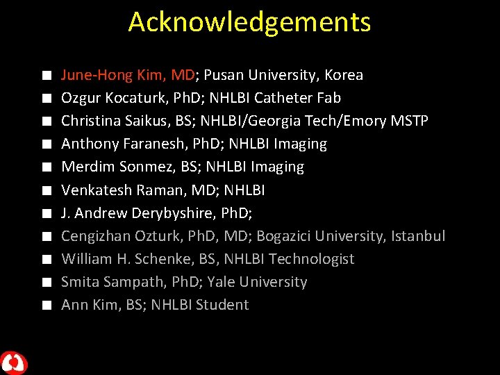 Acknowledgements n n n June-Hong Kim, MD; Pusan University, Korea Ozgur Kocaturk, Ph. D;
