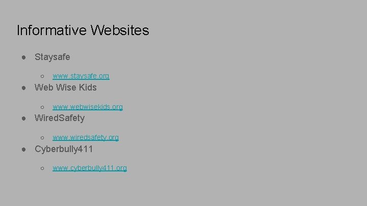 Informative Websites ● Staysafe ○ www. staysafe. org ● Web Wise Kids ○ www.