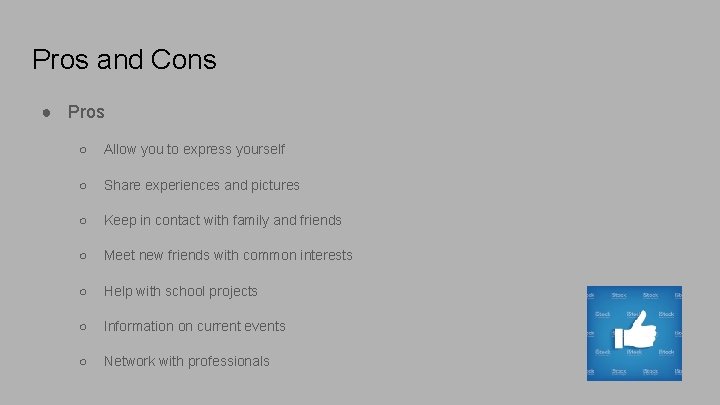 Pros and Cons ● Pros ○ Allow you to express yourself ○ Share experiences