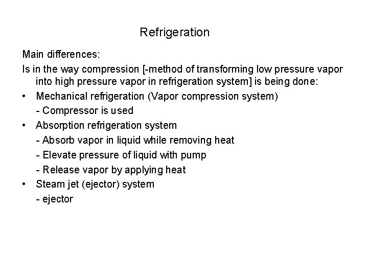 Refrigeration Main differences: Is in the way compression [-method of transforming low pressure vapor