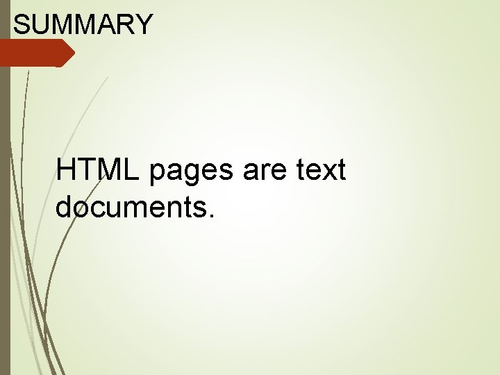 SUMMARY HTML pages are text documents. 