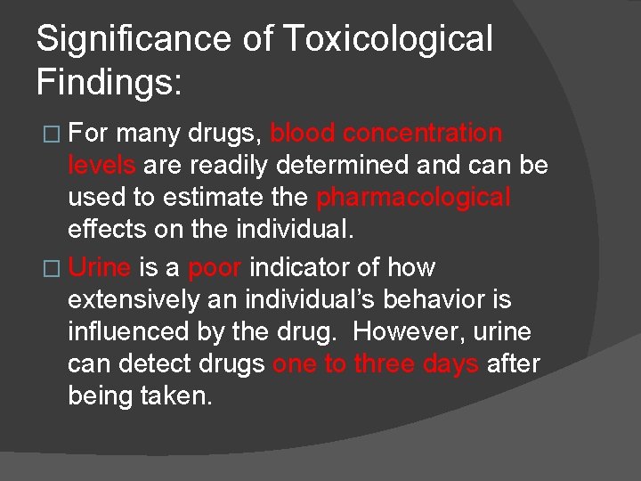 Significance of Toxicological Findings: � For many drugs, blood concentration levels are readily determined