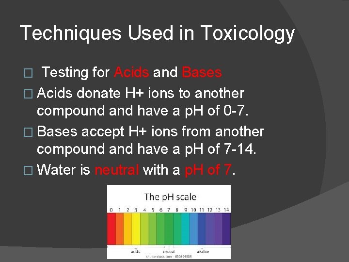 Techniques Used in Toxicology Testing for Acids and Bases � Acids donate H+ ions