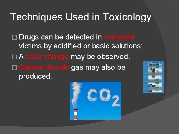 Techniques Used in Toxicology � Drugs can be detected in overdose victims by acidified