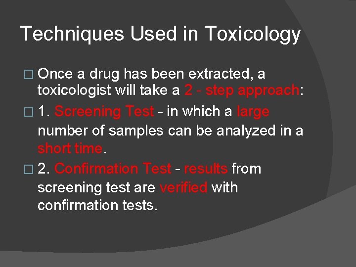 Techniques Used in Toxicology � Once a drug has been extracted, a toxicologist will