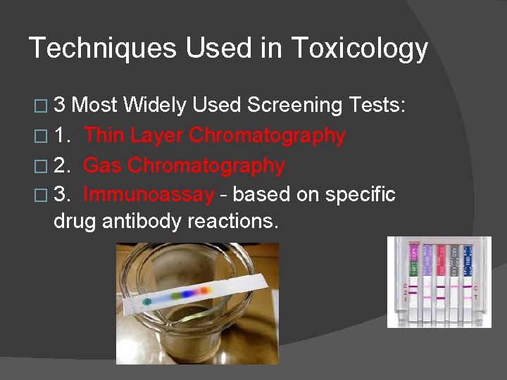 Techniques Used in Toxicology � 3 Most Widely Used Screening Tests: � 1. Thin