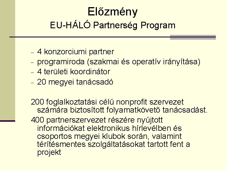 Előzmény EU-HÁLÓ Partnerség Program 4 konzorciumi partner programiroda (szakmai és operatív irányítása) 4 területi