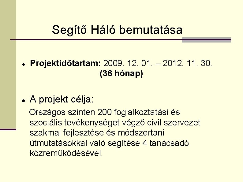 Segítő Háló bemutatása Projektidőtartam: 2009. 12. 01. – 2012. 11. 30. (36 hónap) A