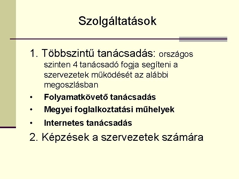 Szolgáltatások 1. Többszintű tanácsadás: országos • • szinten 4 tanácsadó fogja segíteni a szervezetek