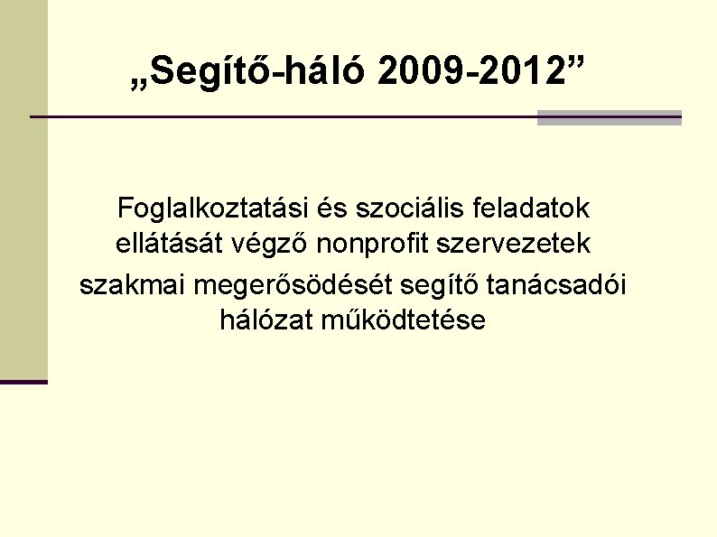 „Segítő-háló 2009 -2012” Foglalkoztatási és szociális feladatok ellátását végző nonprofit szervezetek szakmai megerősödését segítő