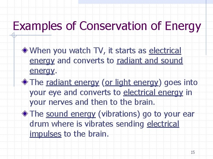 Examples of Conservation of Energy When you watch TV, it starts as electrical energy