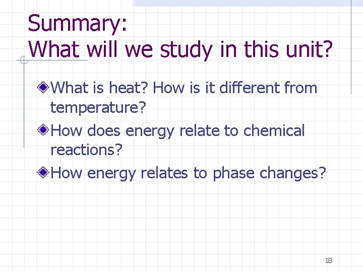 Summary: What will we study in this unit? What is heat? How is it