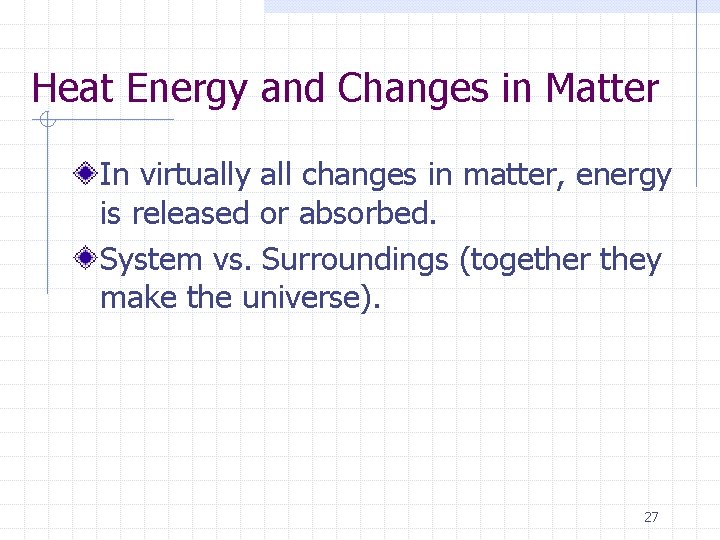 Heat Energy and Changes in Matter In virtually all changes in matter, energy is