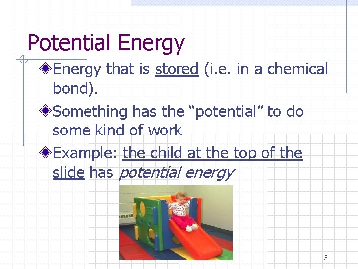 Potential Energy that is stored (i. e. in a chemical bond). Something has the