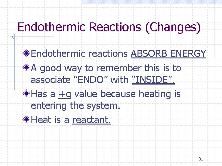 Endothermic Reactions (Changes) Endothermic reactions ABSORB ENERGY A good way to remember this is