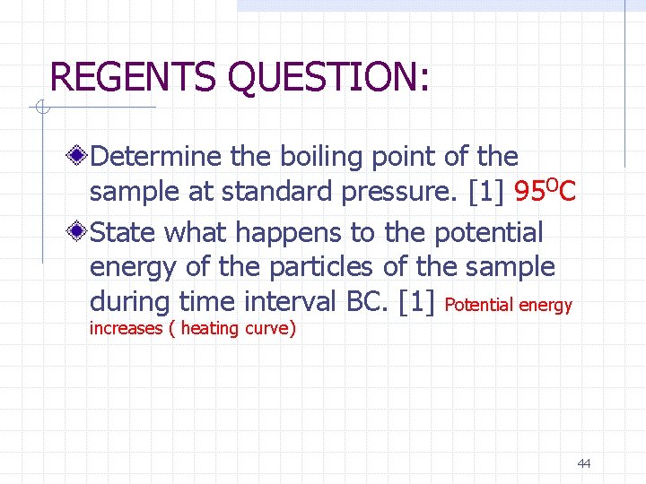 REGENTS QUESTION: Determine the boiling point of the sample at standard pressure. [1] 95