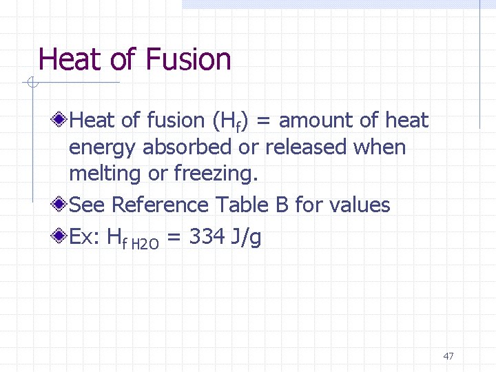 Heat of Fusion Heat of fusion (Hf) = amount of heat energy absorbed or