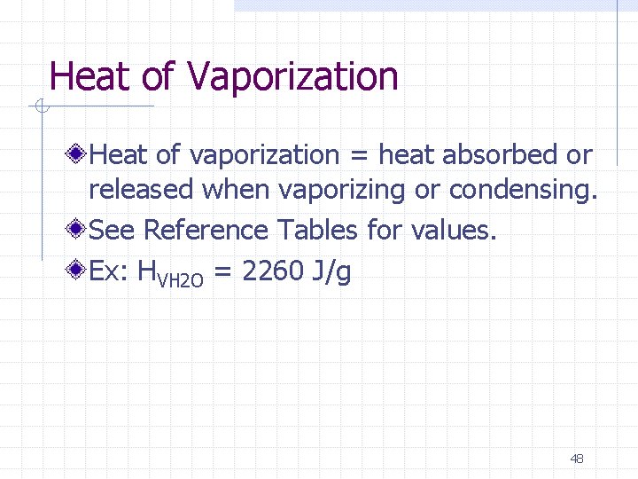 Heat of Vaporization Heat of vaporization = heat absorbed or released when vaporizing or