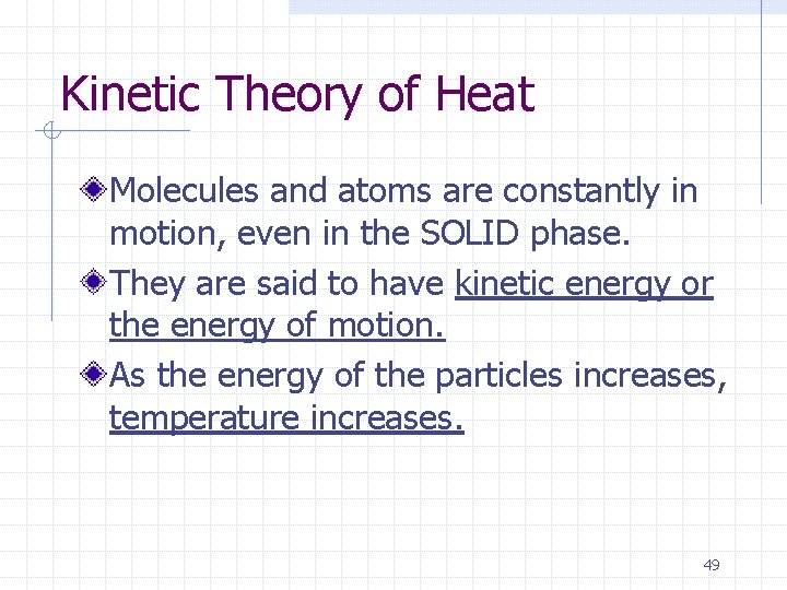 Kinetic Theory of Heat Molecules and atoms are constantly in motion, even in the