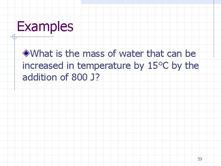 Examples What is the mass of water that can be increased in temperature by