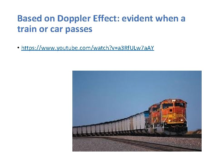 Based on Doppler Effect: evident when a train or car passes • https: //www.