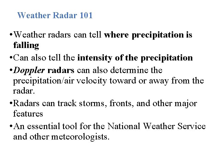 Weather Radar 101 • Weather radars can tell where precipitation is falling • Can