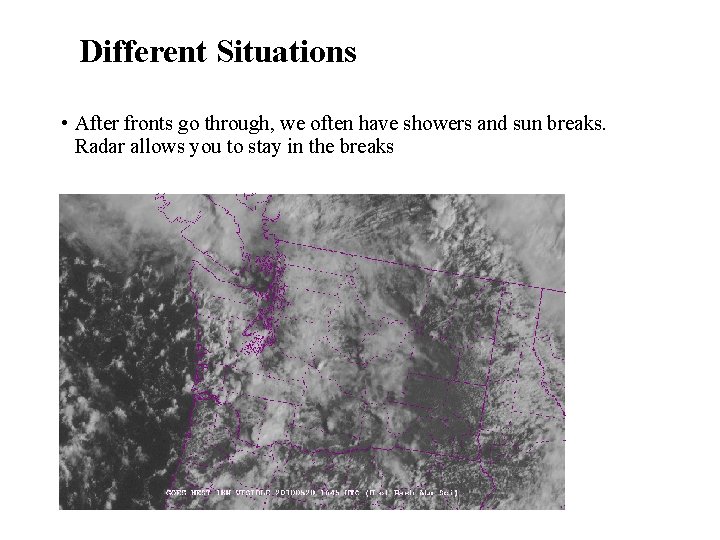 Different Situations • After fronts go through, we often have showers and sun breaks.