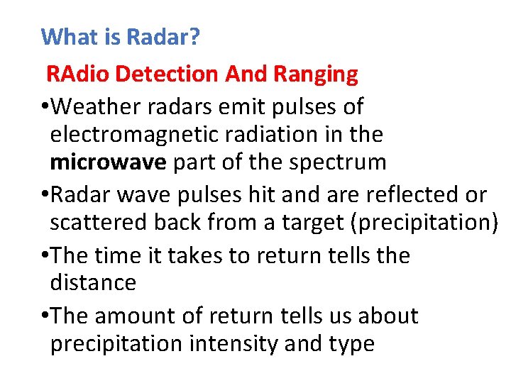 What is Radar? RAdio Detection And Ranging • Weather radars emit pulses of electromagnetic