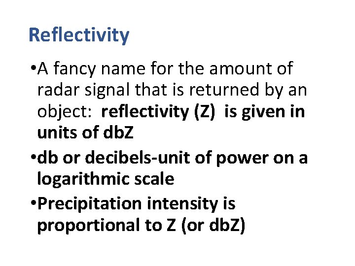 Reflectivity • A fancy name for the amount of radar signal that is returned