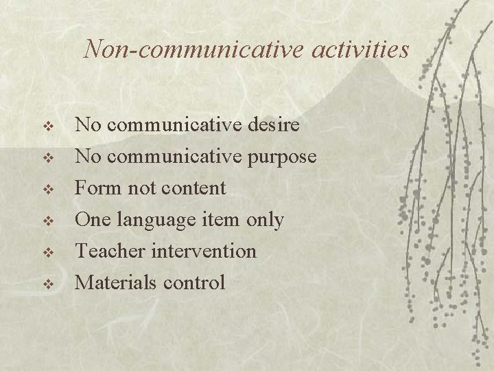 Non-communicative activities v v v No communicative desire No communicative purpose Form not content