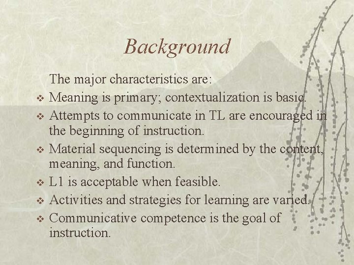 Background v v v The major characteristics are: Meaning is primary; contextualization is basic.