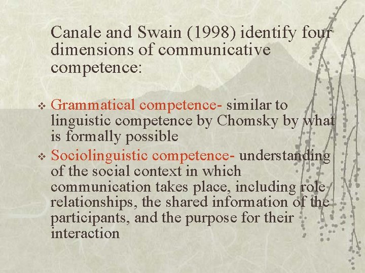 Canale and Swain (1998) identify four dimensions of communicative competence: Grammatical competence- similar to