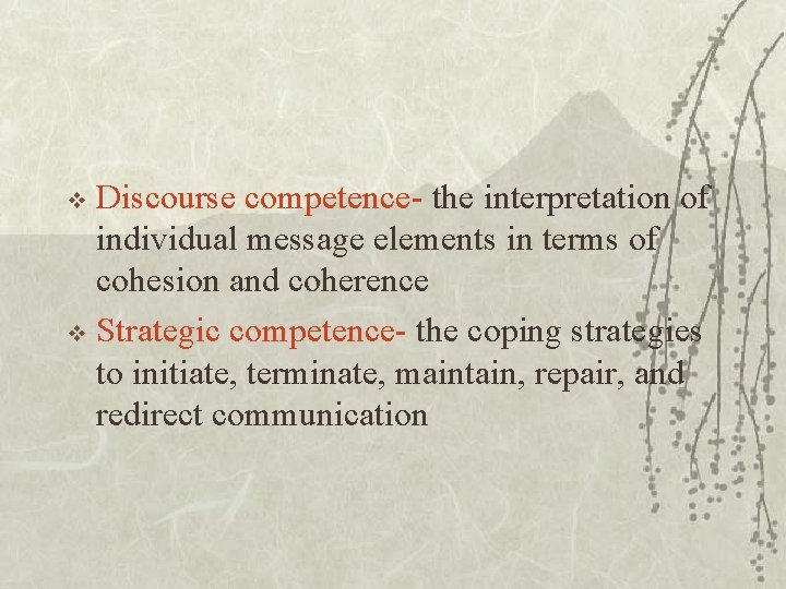 Discourse competence- the interpretation of individual message elements in terms of cohesion and coherence