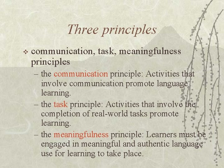 Three principles v communication, task, meaningfulness principles – the communication principle: Activities that involve