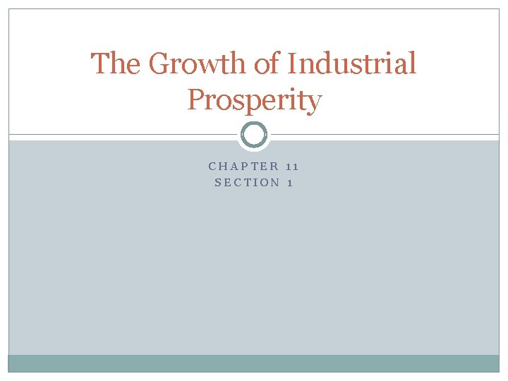 The Growth of Industrial Prosperity CHAPTER 11 SECTION 1 