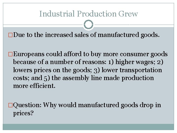 Industrial Production Grew �Due to the increased sales of manufactured goods. �Europeans could afford