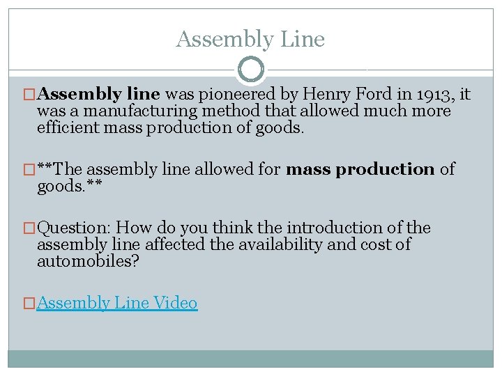 Assembly Line �Assembly line was pioneered by Henry Ford in 1913, it was a