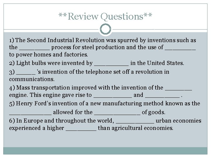 **Review Questions** 1) The Second Industrial Revolution was spurred by inventions such as the