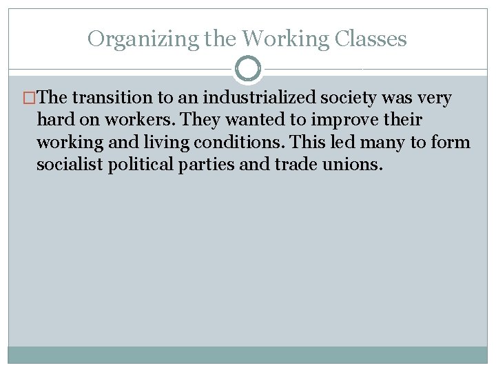 Organizing the Working Classes �The transition to an industrialized society was very hard on