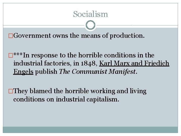 Socialism �Government owns the means of production. �***In response to the horrible conditions in