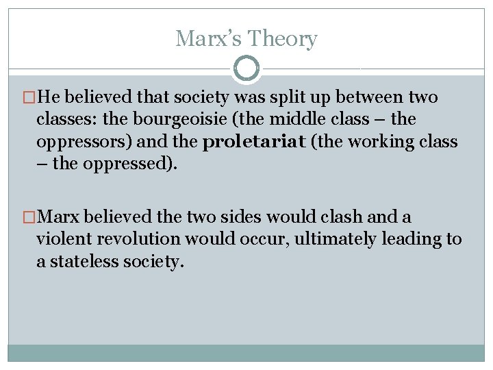 Marx’s Theory �He believed that society was split up between two classes: the bourgeoisie