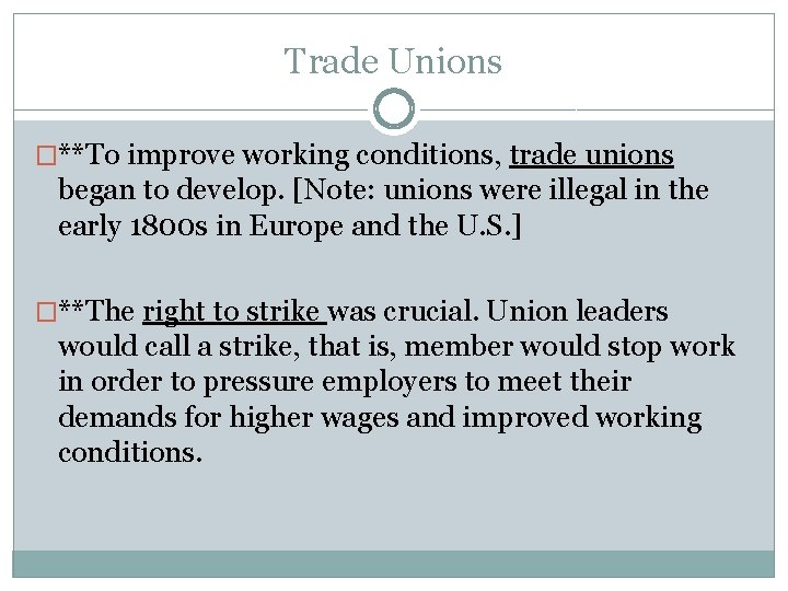 Trade Unions �**To improve working conditions, trade unions began to develop. [Note: unions were