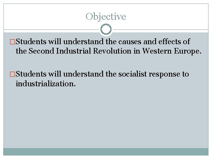 Objective �Students will understand the causes and effects of the Second Industrial Revolution in