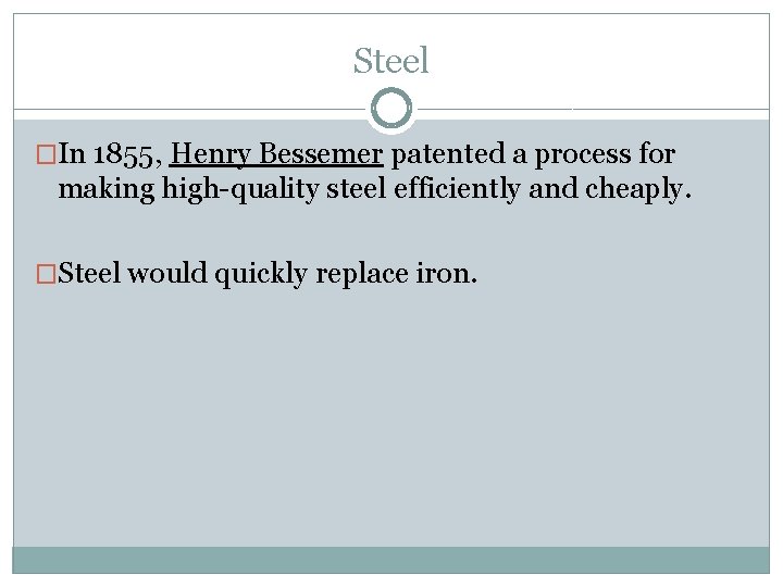 Steel �In 1855, Henry Bessemer patented a process for making high-quality steel efficiently and