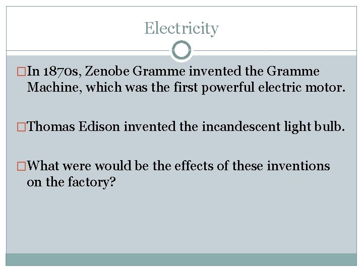Electricity �In 1870 s, Zenobe Gramme invented the Gramme Machine, which was the first