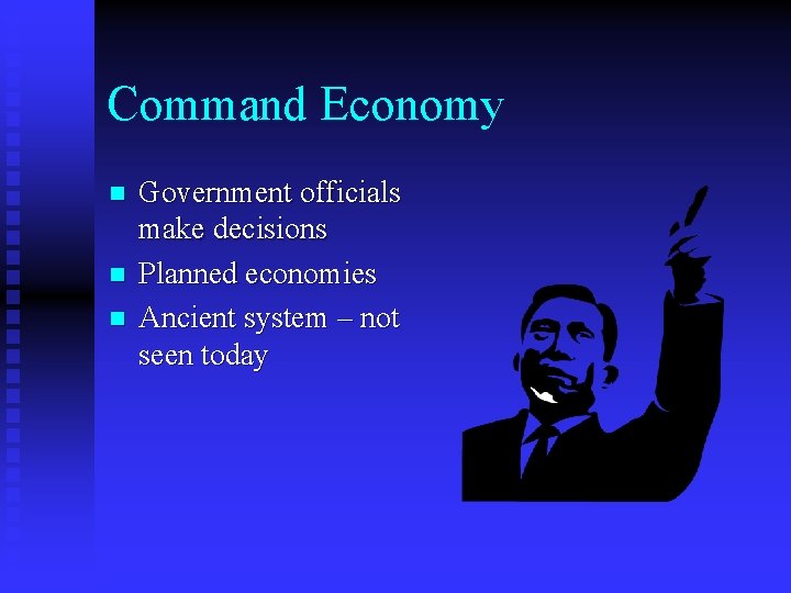 Command Economy n n n Government officials make decisions Planned economies Ancient system –